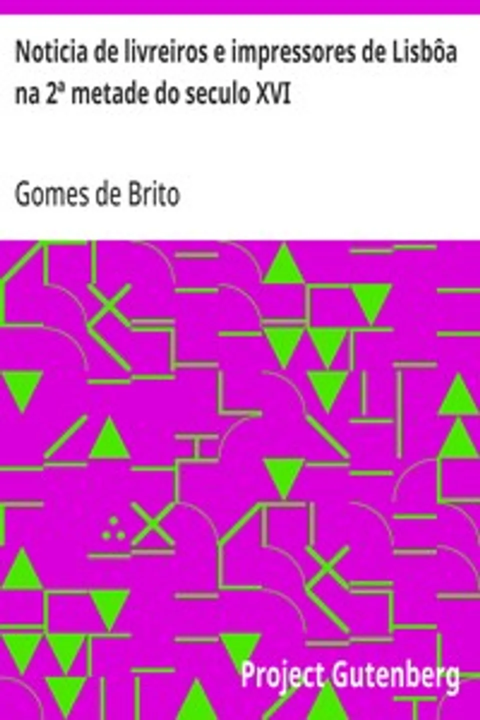 Noticia de livreiros e impressores de Lisbôa na 2ª metade do seculo XVI, Gomes de Brito