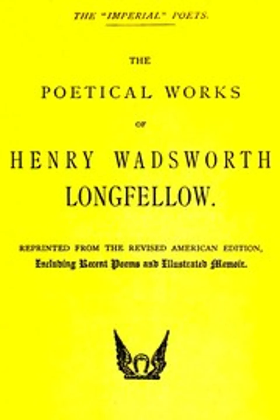 The poetical works of Henry Wadsworth Longfellow, Henry Wadsworth Longfellow