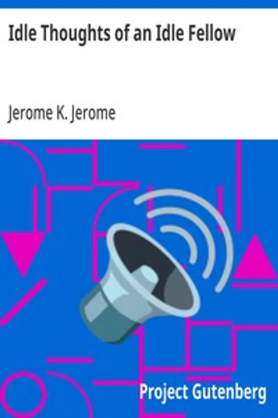 Idle Thoughts of an Idle Fellow, Jerome K. (Jerome Klapka) Jerome