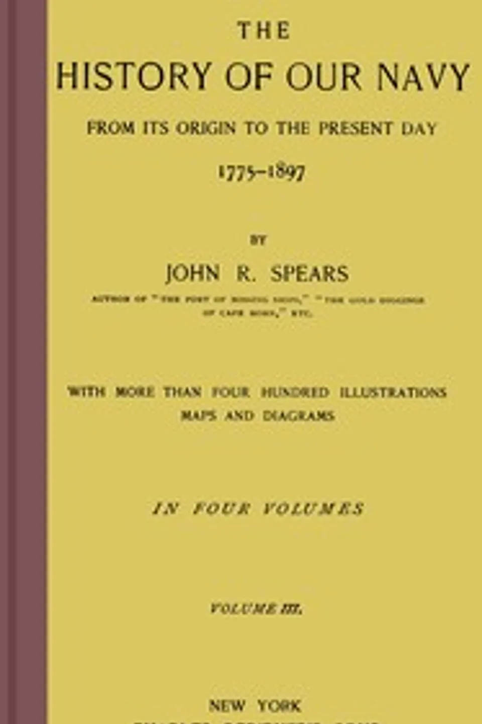 The history of our Navy from its origin to the present day, 1775-1897, vol. 3 (of 4), John Randolph Spears