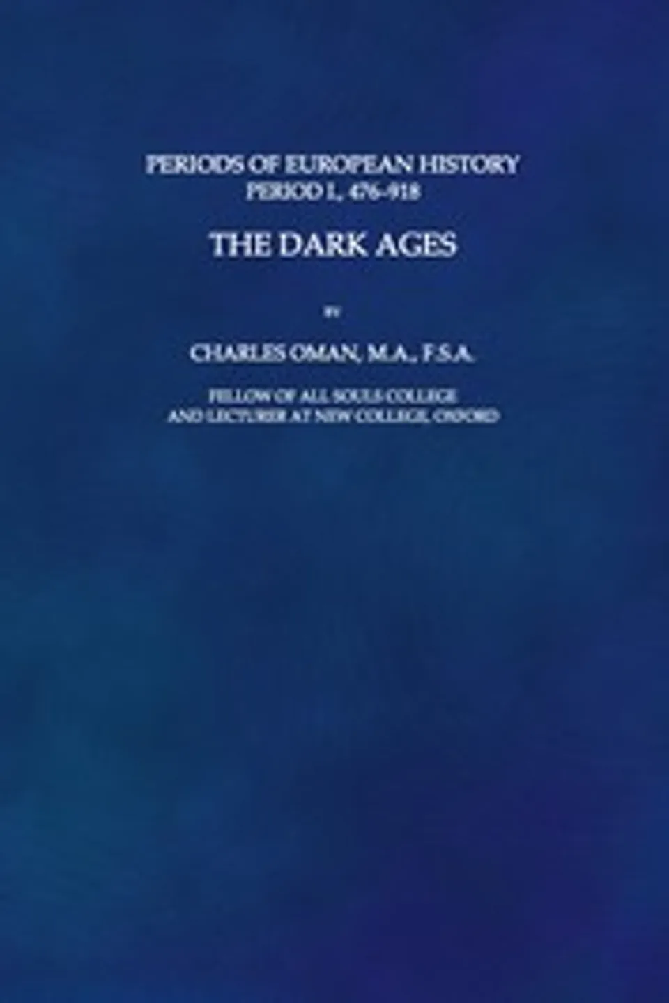 The Dark Ages, 476-918, Charles Oman
