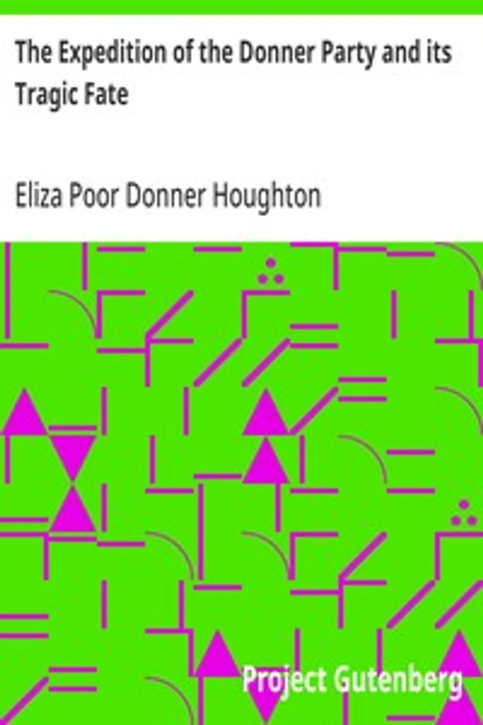 The Expedition of the Donner Party and its Tragic Fate, Eliza Poor Donner Houghton