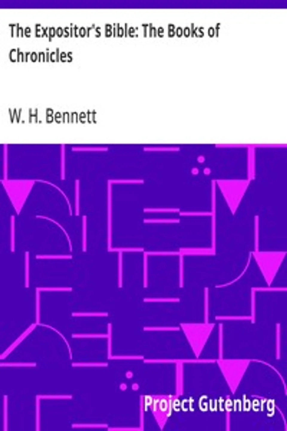The Expositor's Bible: The Books of Chronicles, W. H. (William Henry) Bennett