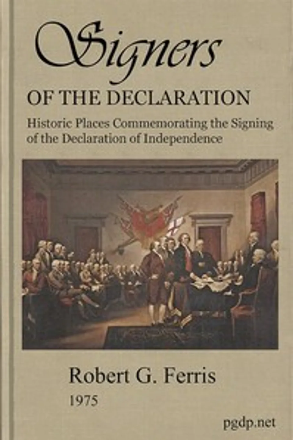 Signers of the Declaration: Historic Places Commemorating the Signing of the Declaration of Independence