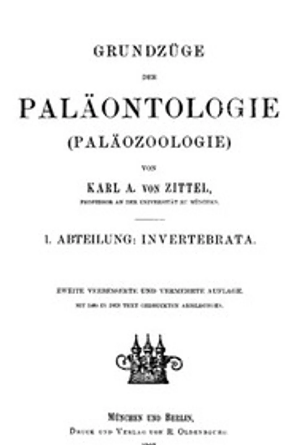 Grundzüge der Paläontologie (Paläozoologie). 1. Abteilung: Invertebrata., Karl Alfred von Zittel