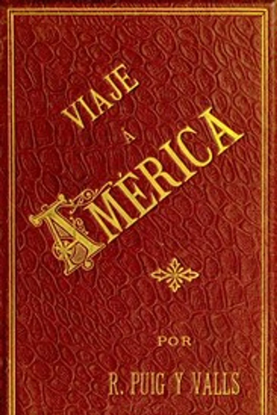Viaje a America, Tomo 1 de 2: Estados Unidos, Exposición Universal de Chicago, México, Cuba y Puerto Rico, Rafael Puig y Valls