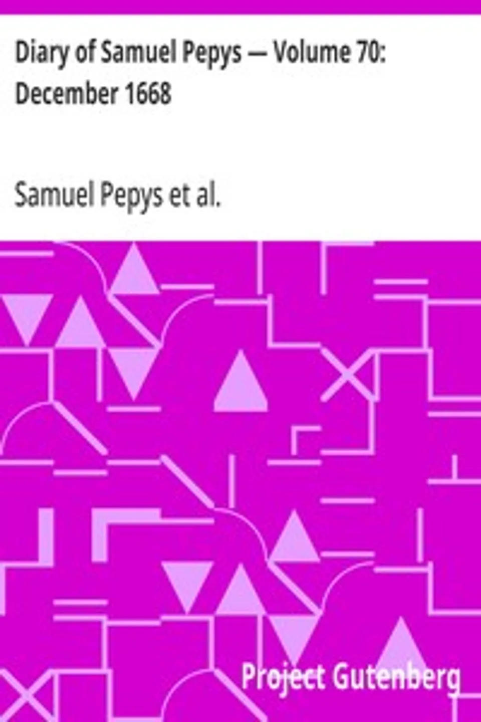 Diary of Samuel Pepys — Volume 70: December 1668, Samuel Pepys