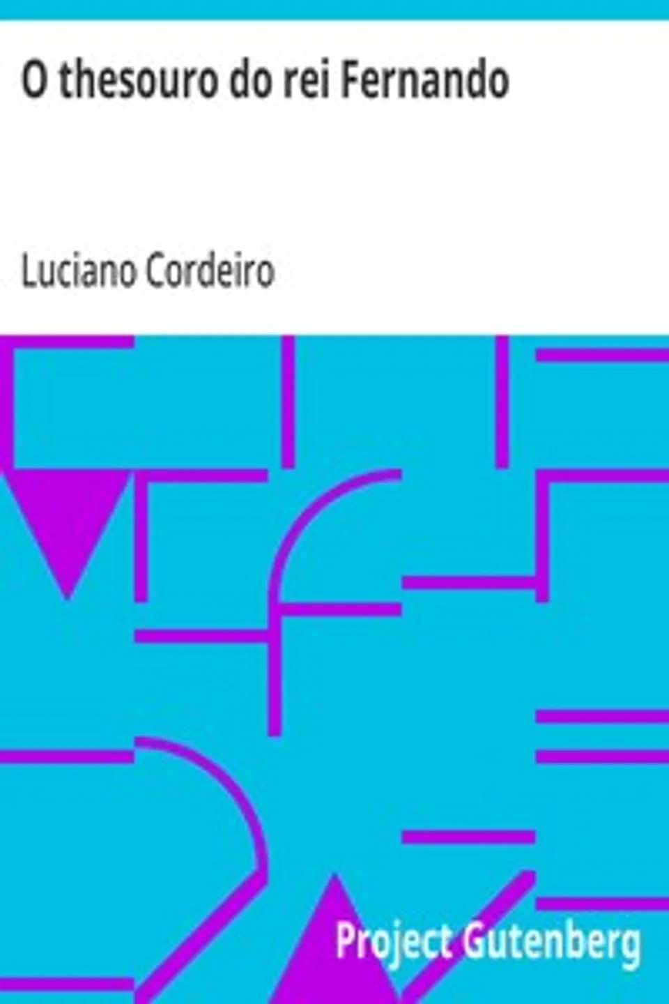 O thesouro do rei Fernando: historia anecdotica de um tratado inedito, Luciano Cordeiro
