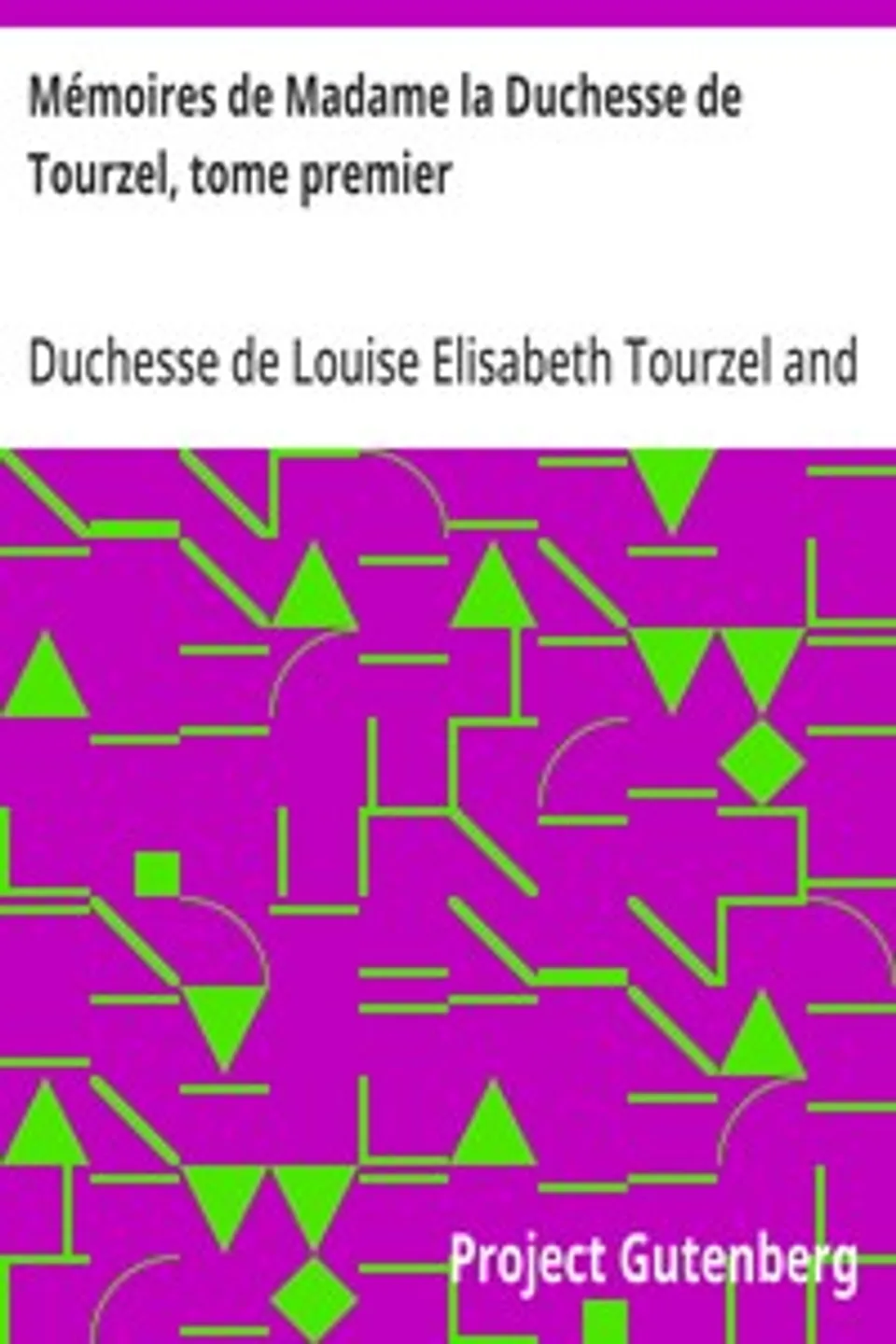 Mémoires de Madame la Duchesse de Tourzel, tome premier: Gouvernante des enfants de France pendant les années 1789 à 1795, Louise Elisabeth Tourzel