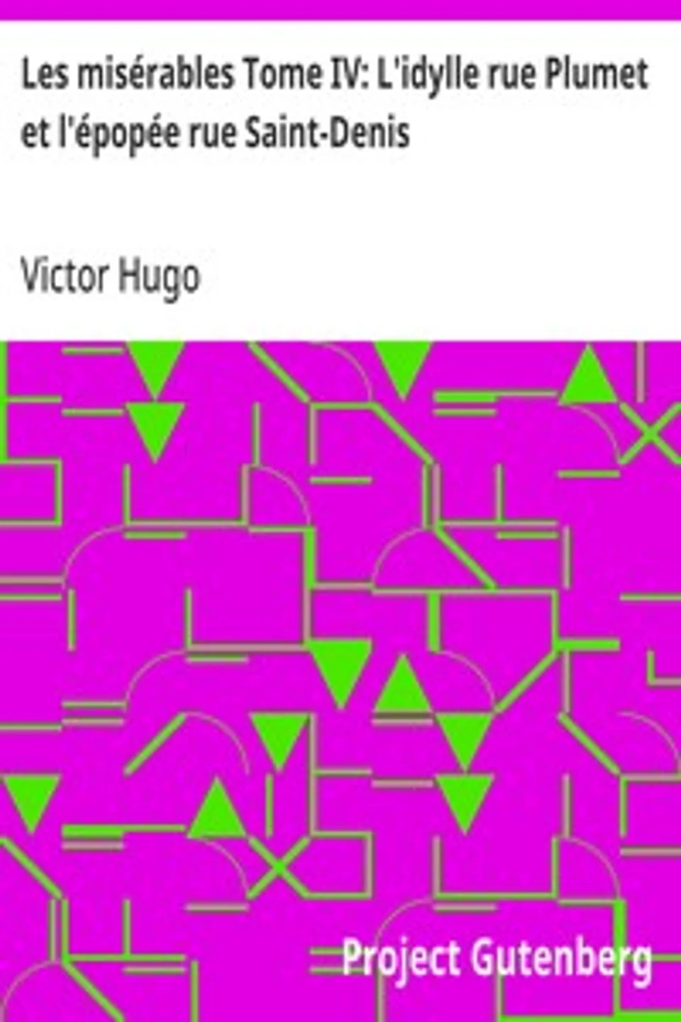 Les misérables Tome IV: L'idylle rue Plumet et l'épopée rue Saint-Denis, Victor Hugo