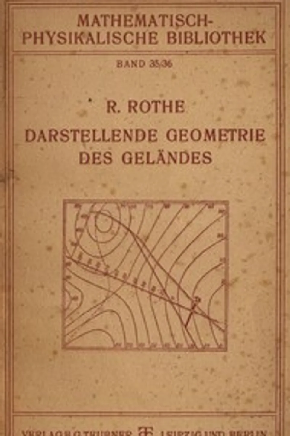 Darstellende Geometrie des Geländes: und verwandte Anwendungen der Methode der kotierten Projektionen, Rudolf Rothe