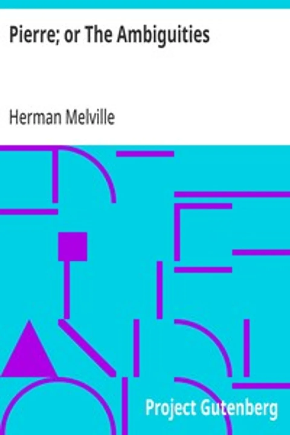Pierre; or The Ambiguities, Herman Melville