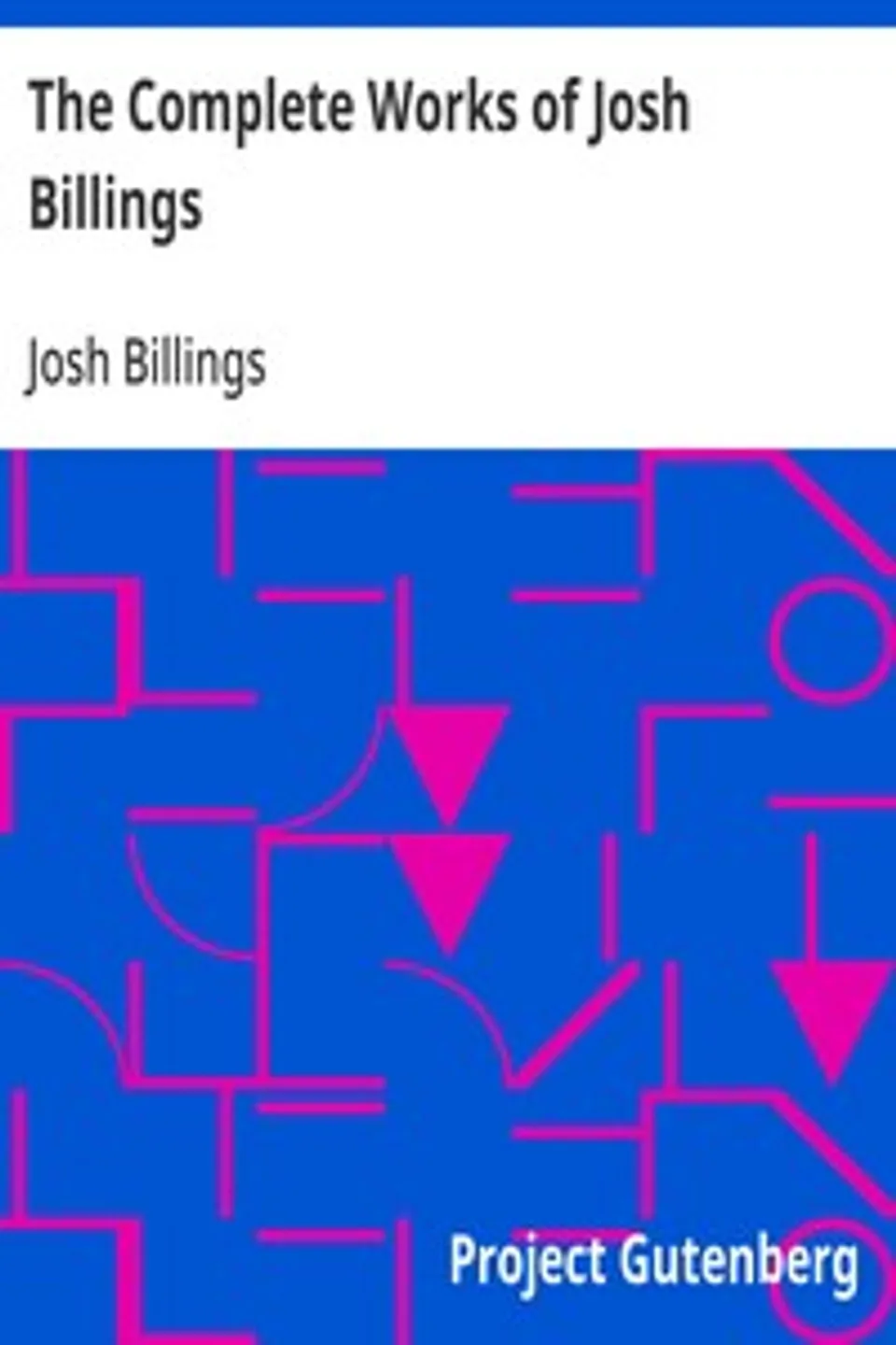 The Complete Works of Josh Billings, Josh Billings