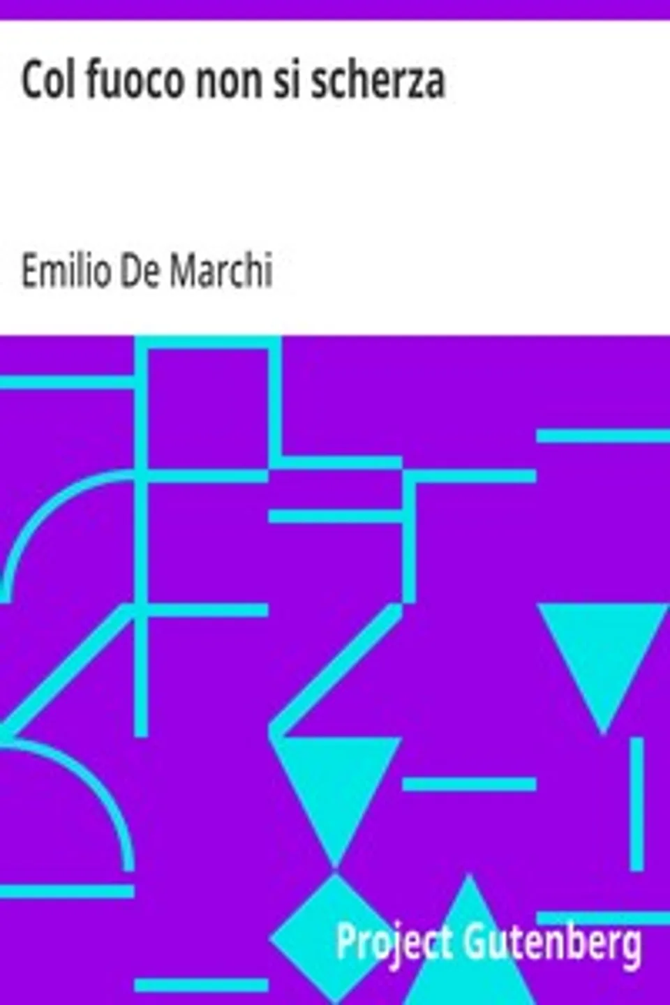 Col fuoco non si scherza, Emilio De Marchi