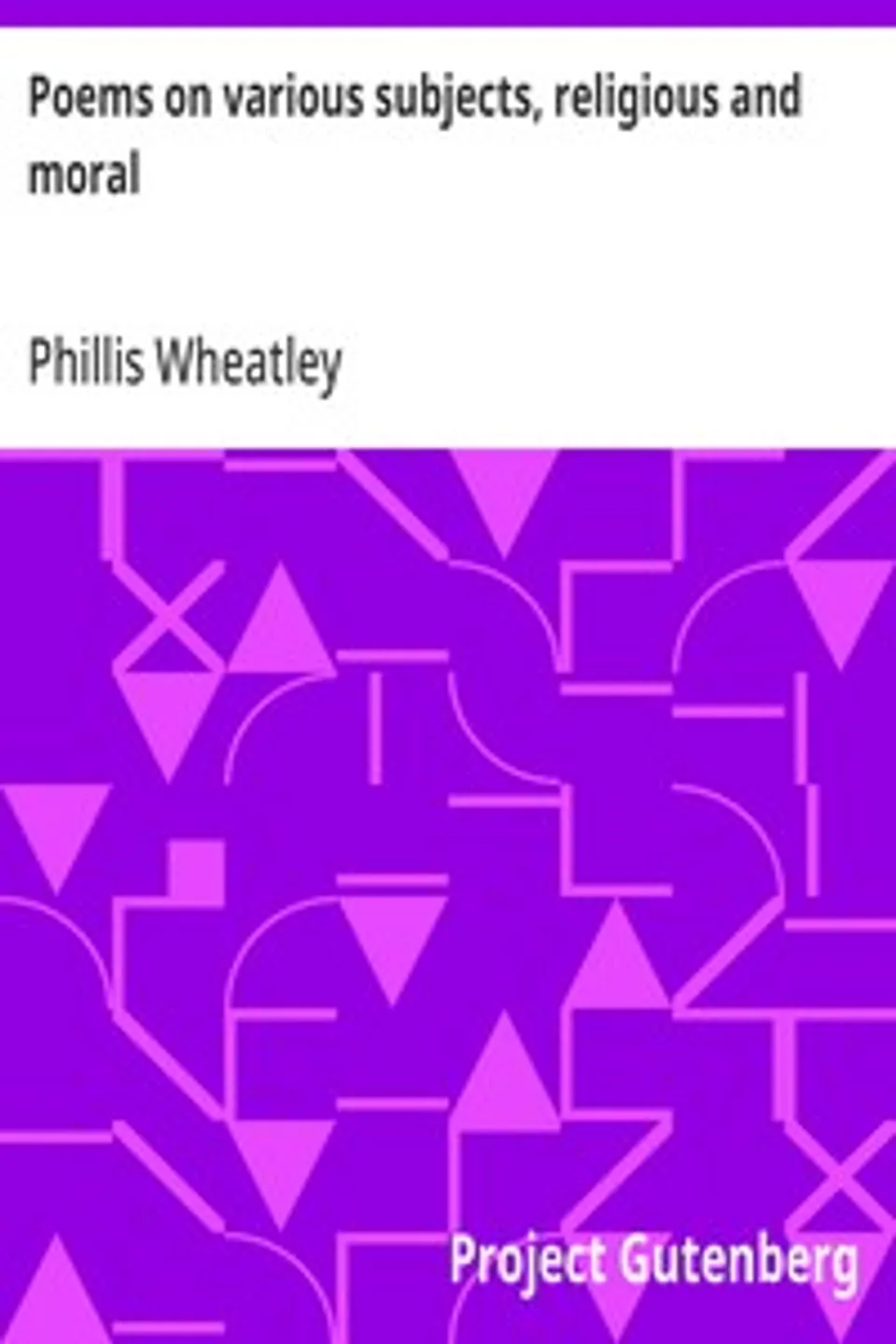 Poems on various subjects, religious and moral, Phillis Wheatley
