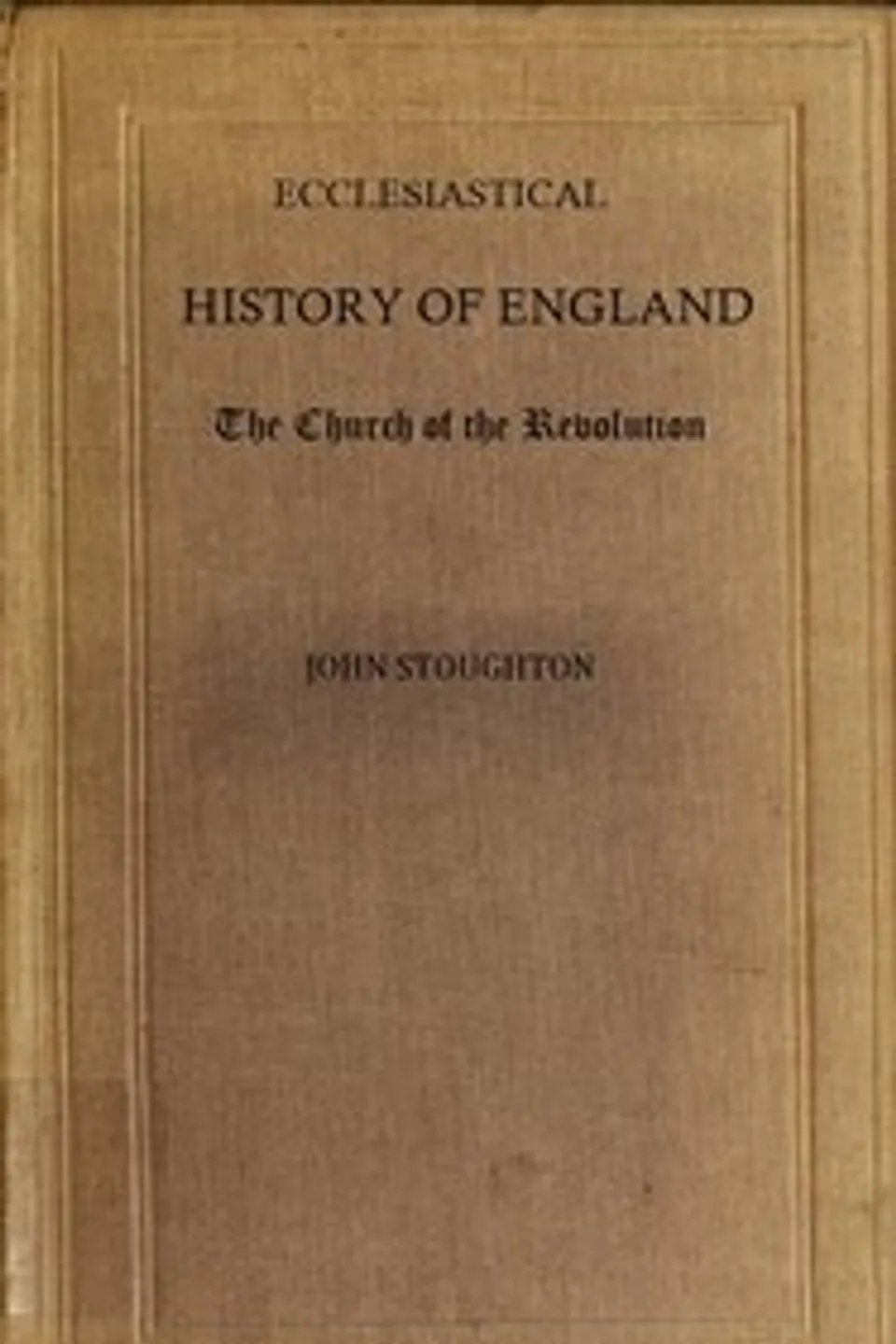 Ecclesiastical History of England, Volume 5—The Church of the Revolution, John Stoughton