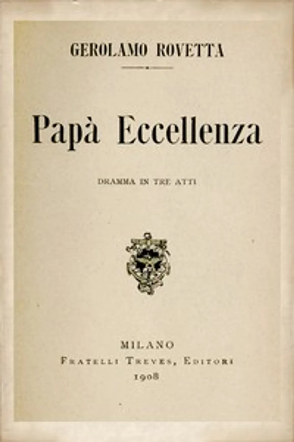 Papà Eccellenza : $b dramma in tre atti, Gerolamo Rovetta