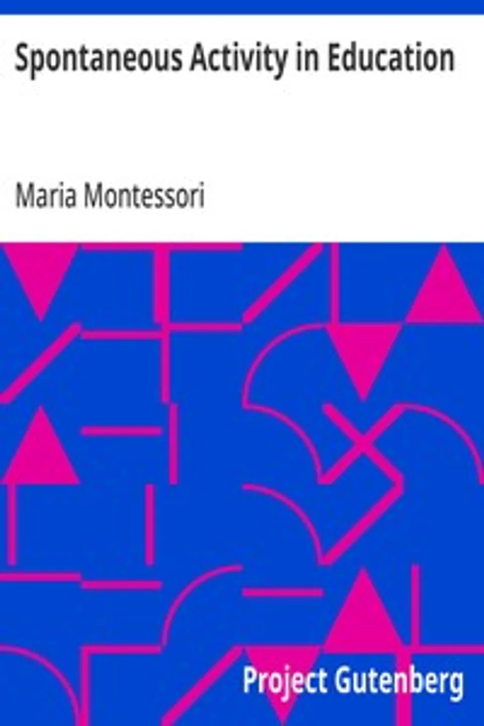 Spontaneous Activity in Education, Maria Montessori