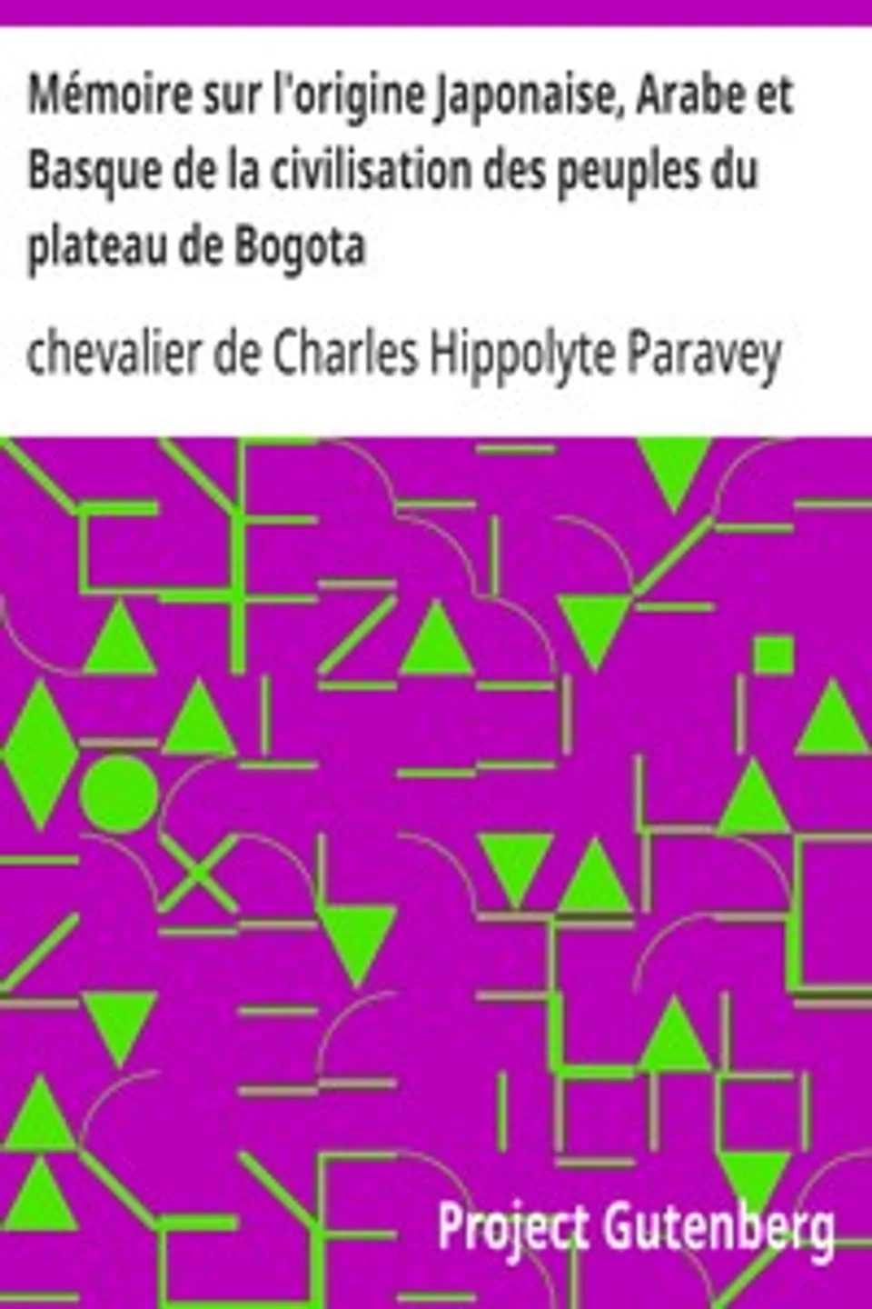 Mémoire sur l'origine Japonaise, Arabe et Basque de la civilisation des peuples du plateau de Bogota, Charles Hippolyte Paravey chevalier de