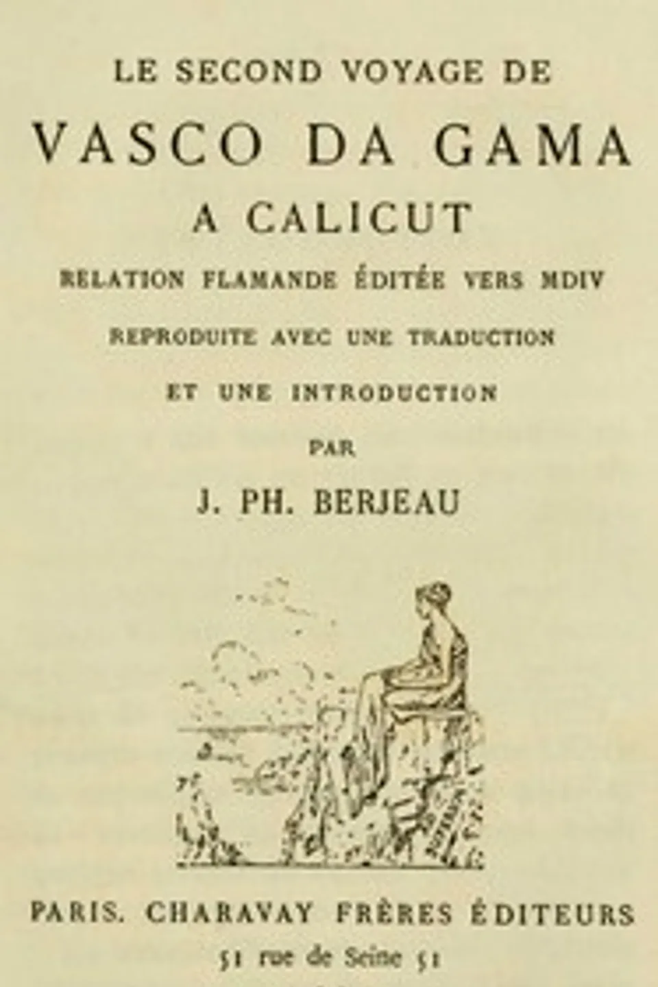 Le second voyage de Vasco da Gama à Calicut : $b relation flamande éditée vers MDIV reproduite avec une introduction et une traduction par J. Ph. Berjeau