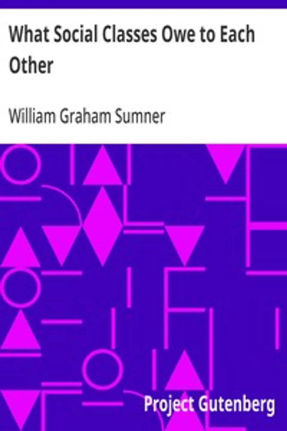 What Social Classes Owe to Each Other, William Graham Sumner