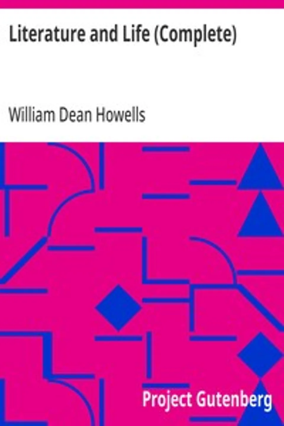 Literature and Life (Complete), William Dean Howells