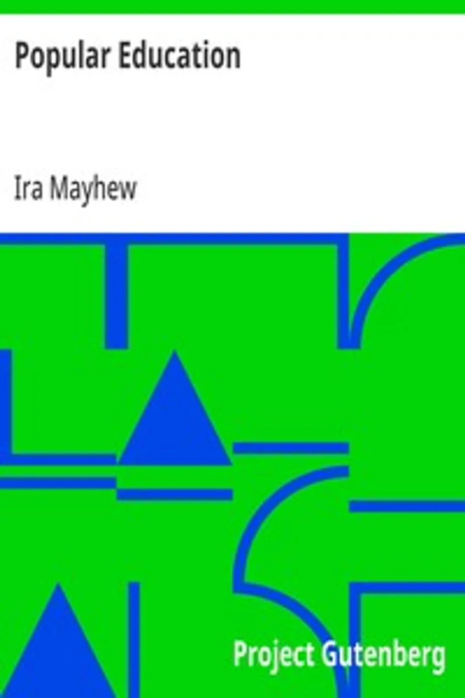 Popular Education: For the use of Parents and Teachers, and for Young Persons of Both Sexes, Ira Mayhew