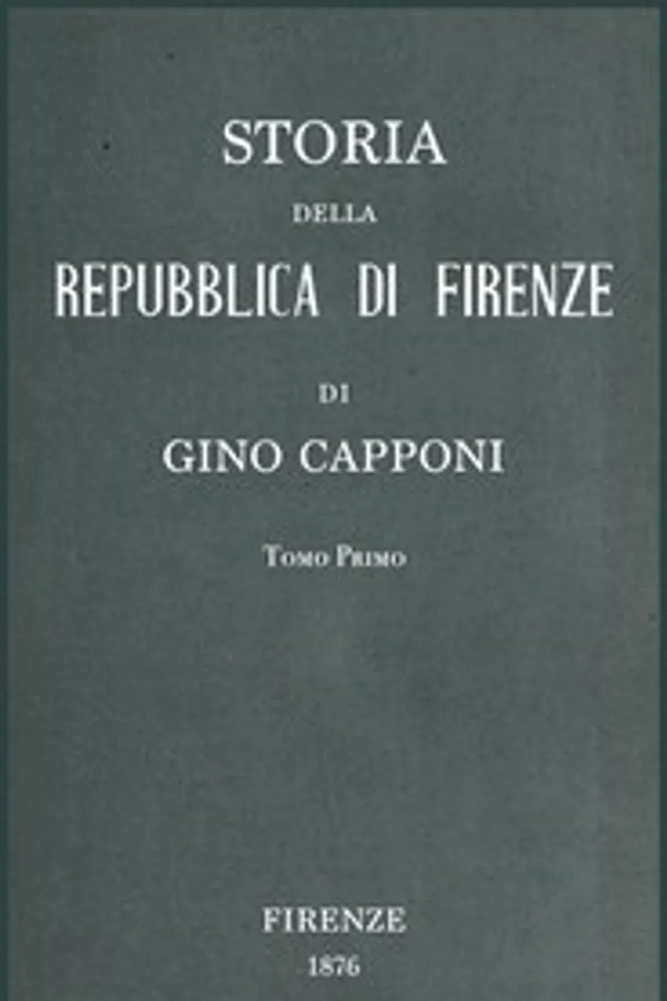 Storia della Repubblica di Firenze v. 1/3, Gino Capponi