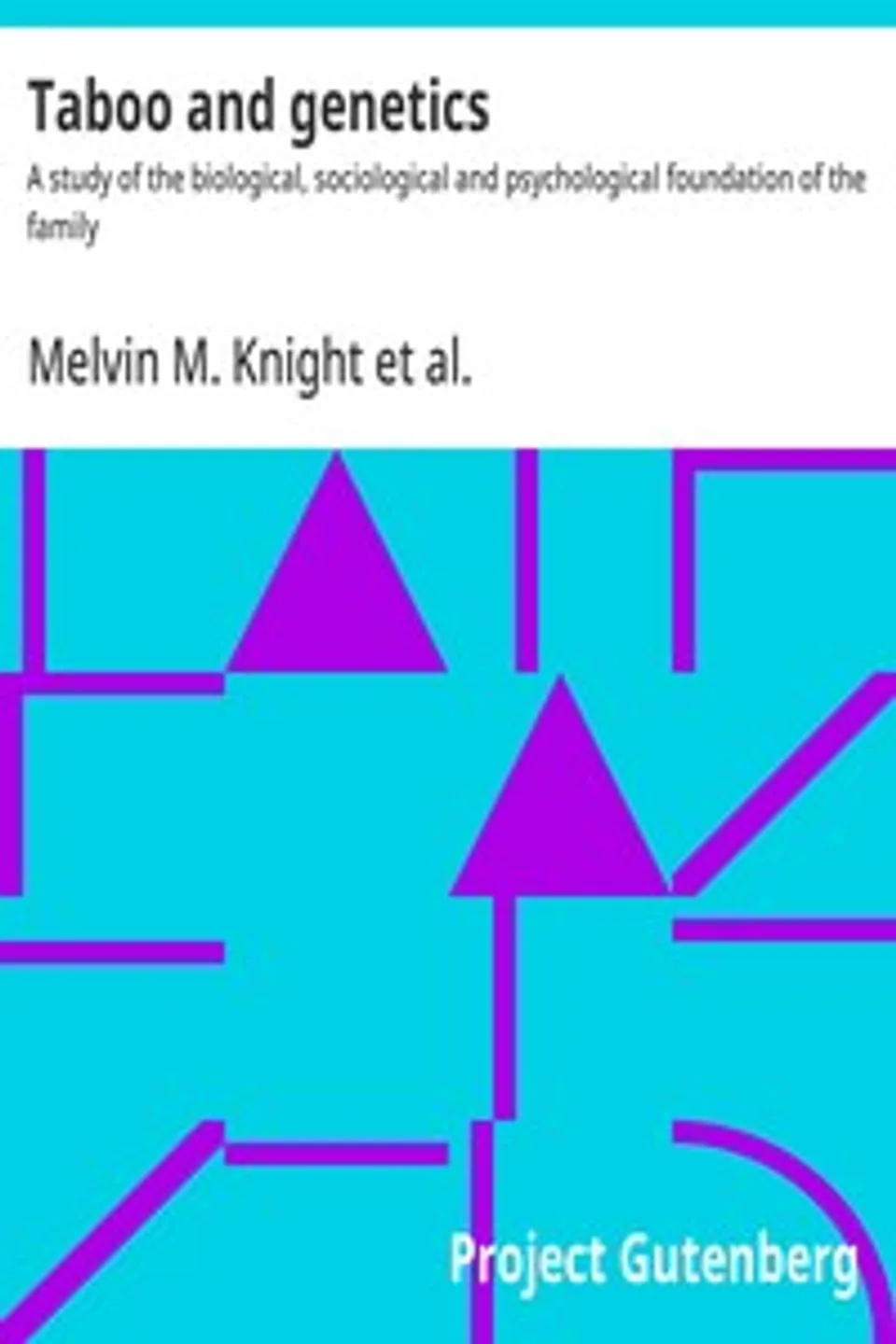 Taboo and genetics : $b A study of the biological, sociological and psychological foundation of the family, Melvin M. (Melvin Moses) Knight