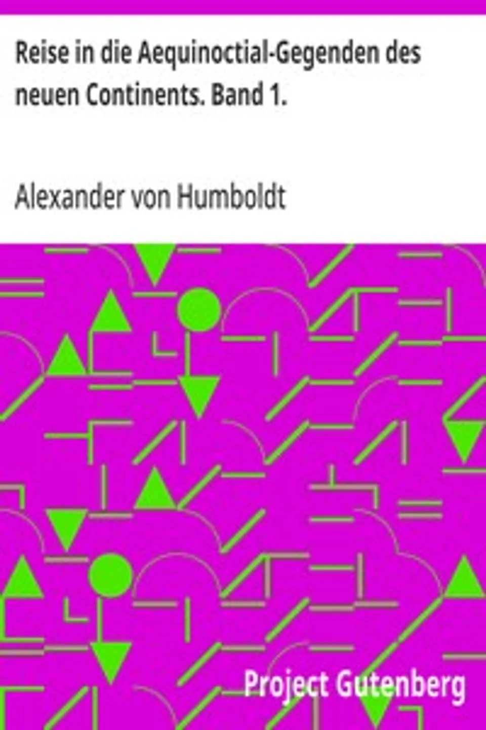 Reise in die Aequinoctial-Gegenden des neuen Continents. Band 1., Alexander von Humboldt