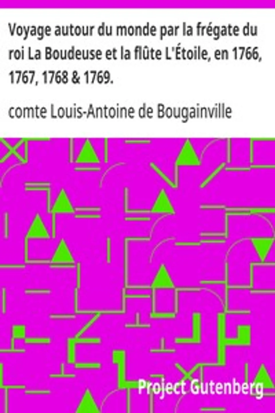 Voyage autour du monde par la frégate du roi La Boudeuse et la flûte L'Étoile, en 1766, 1767, 1768 & 1769., Louis-Antoine de Bougainville