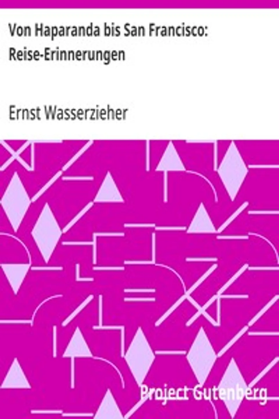 Von Haparanda bis San Francisco: Reise-Erinnerungen, Ernst Wasserzieher