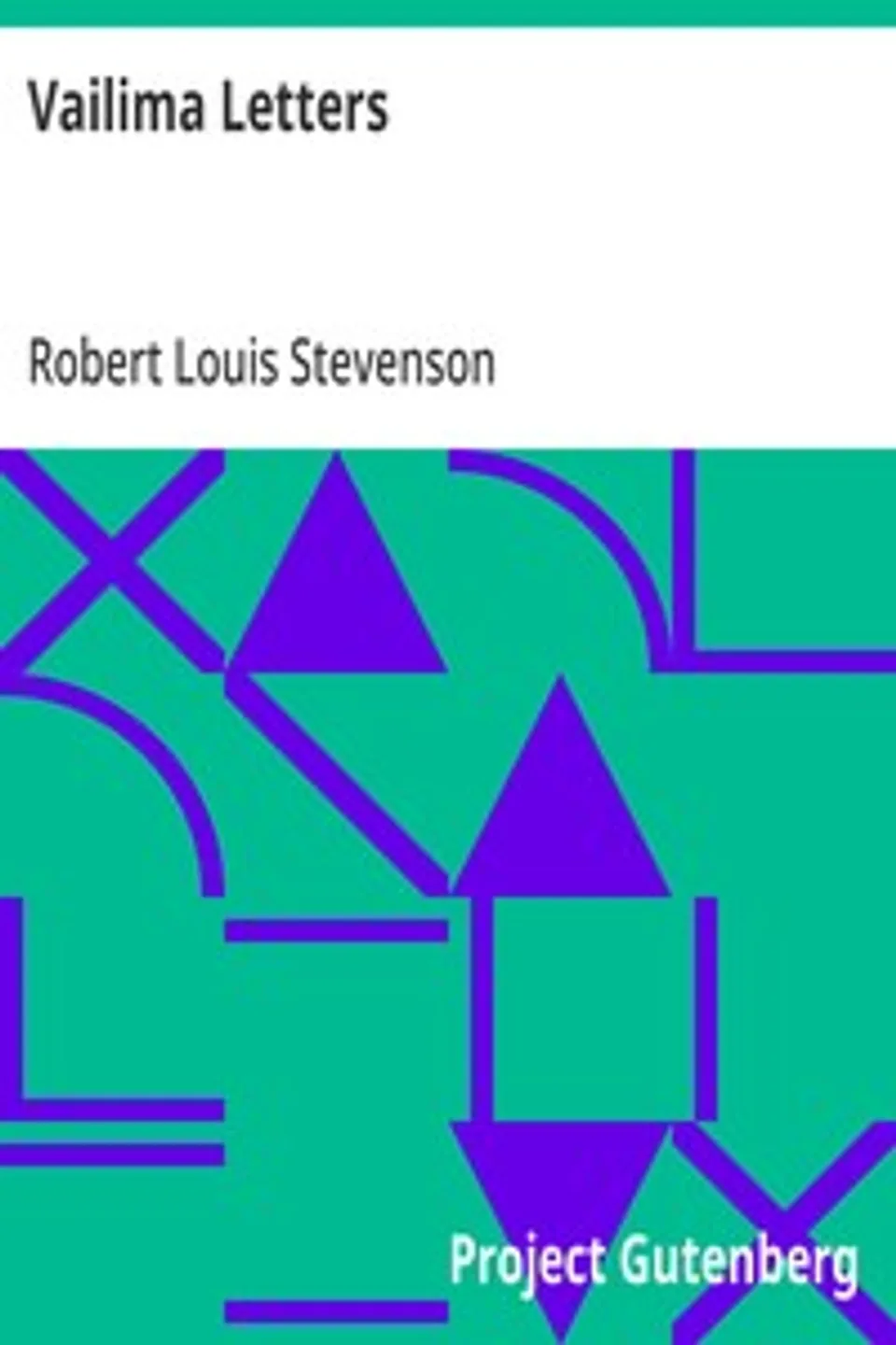 Vailima Letters: Being Correspondence Addressed by Robert Louis Stevenson to Sidney Colvin, November 1890-October 1894, Robert Louis Stevenson