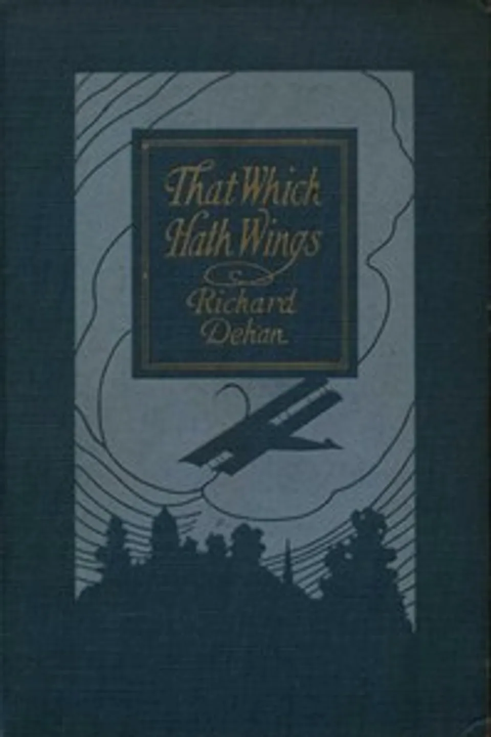 That Which Hath Wings: A Novel of the Day, Richard Dehan