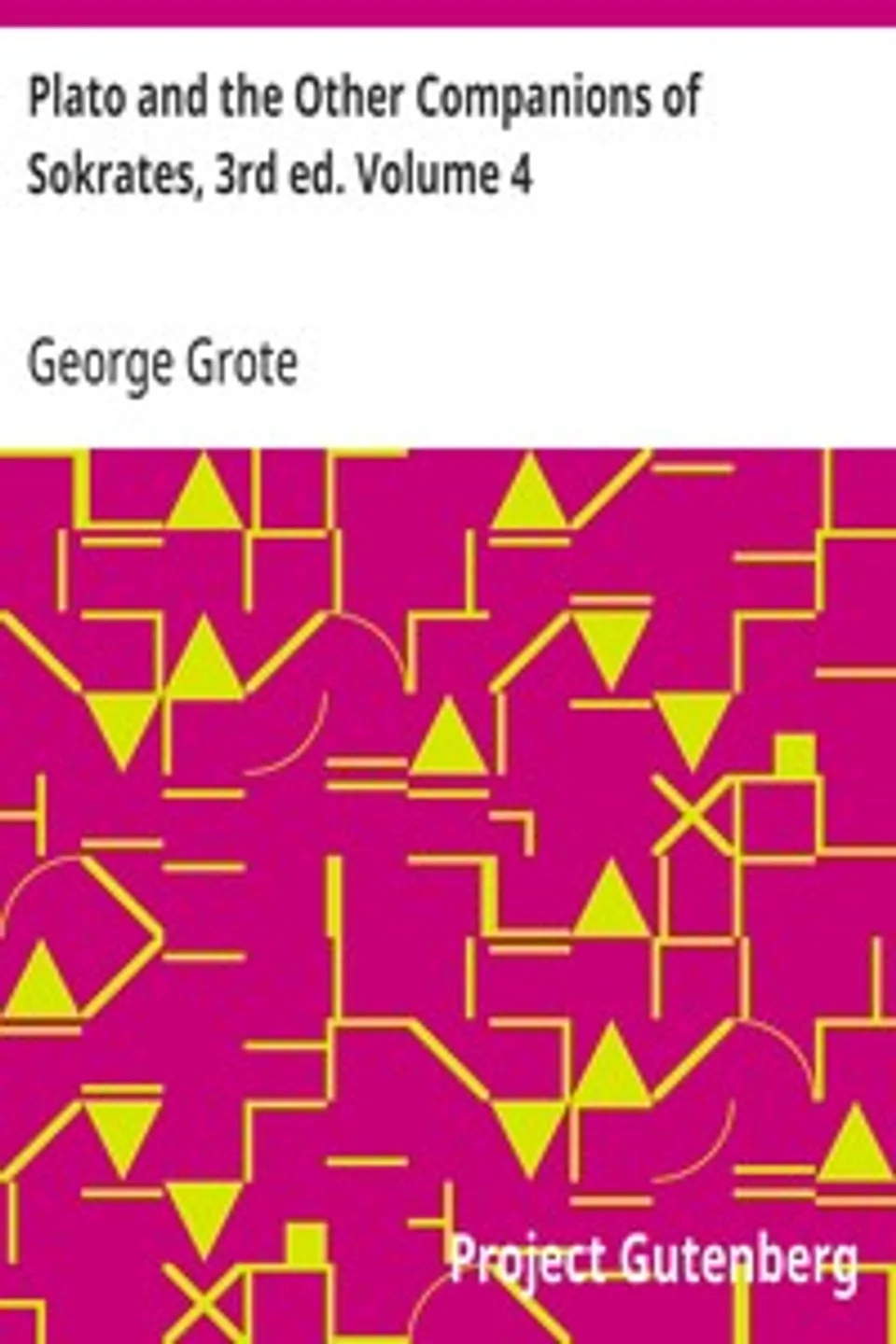 Plato and the Other Companions of Sokrates, 3rd ed. Volume 4, George Grote