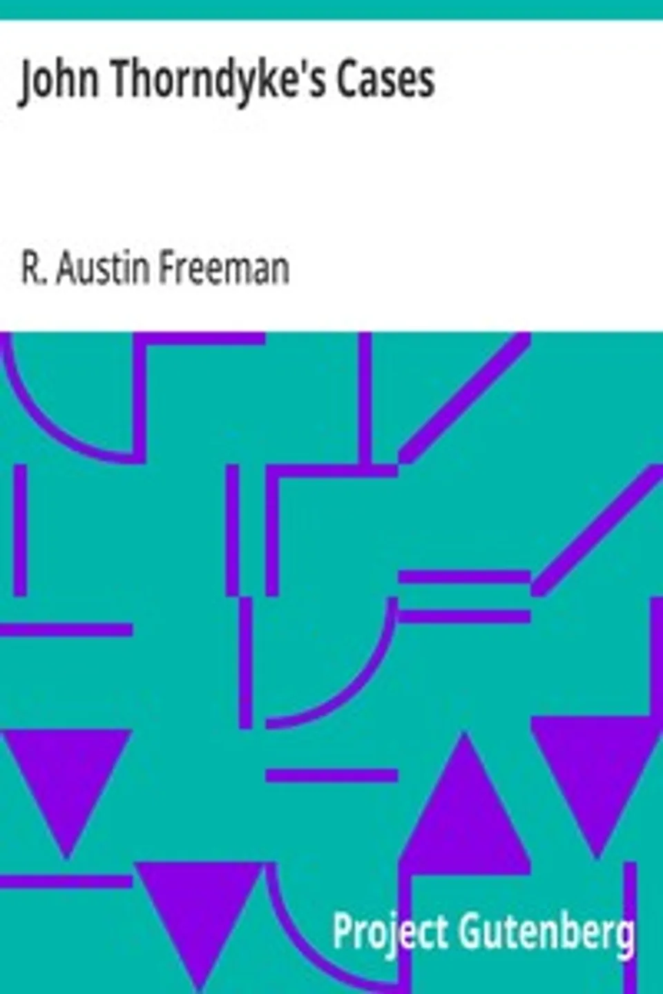 John Thorndyke's Cases: related by Christopher Jervis and edited by R. Austin Freeman, R. Austin (Richard Austin) Freeman