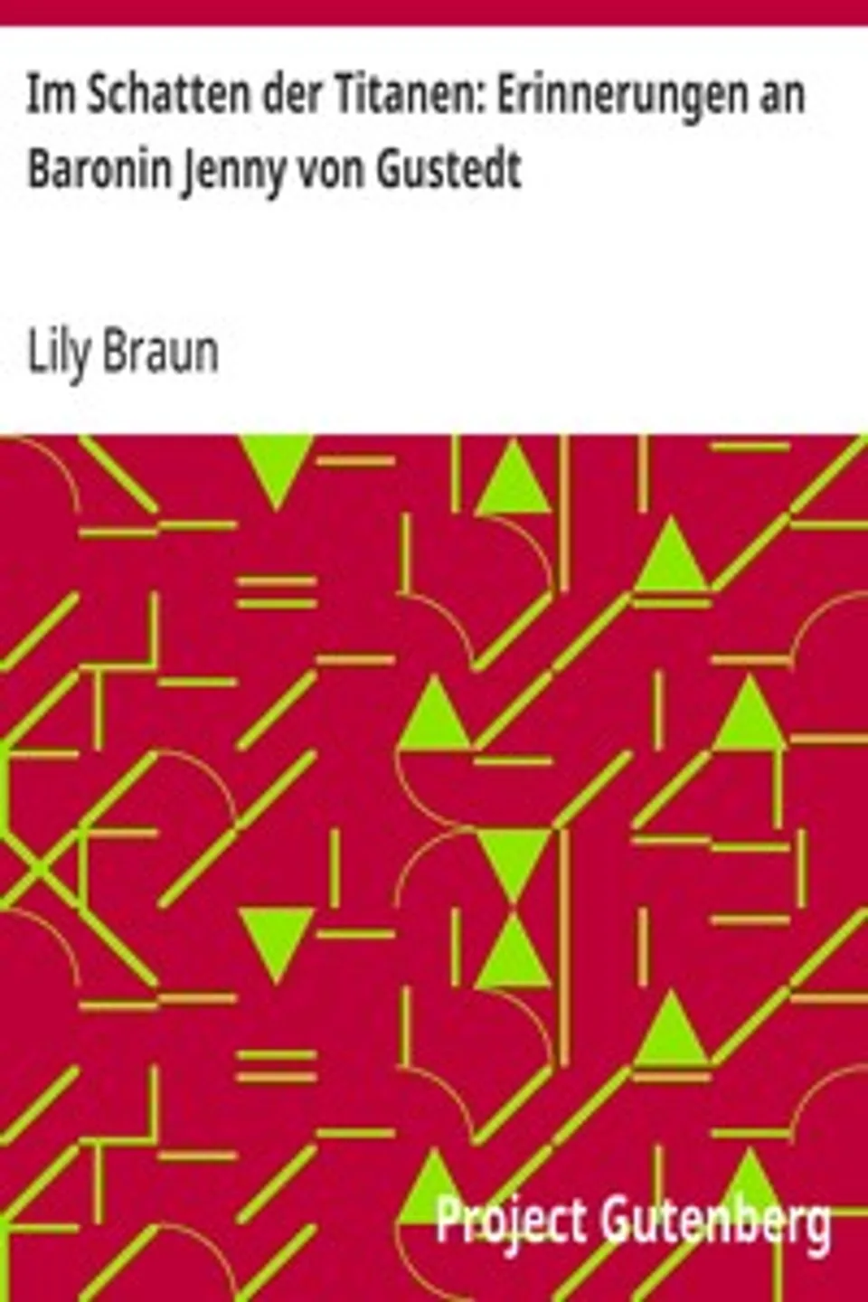 Im Schatten der Titanen: Erinnerungen an Baronin Jenny von Gustedt, Lily Braun