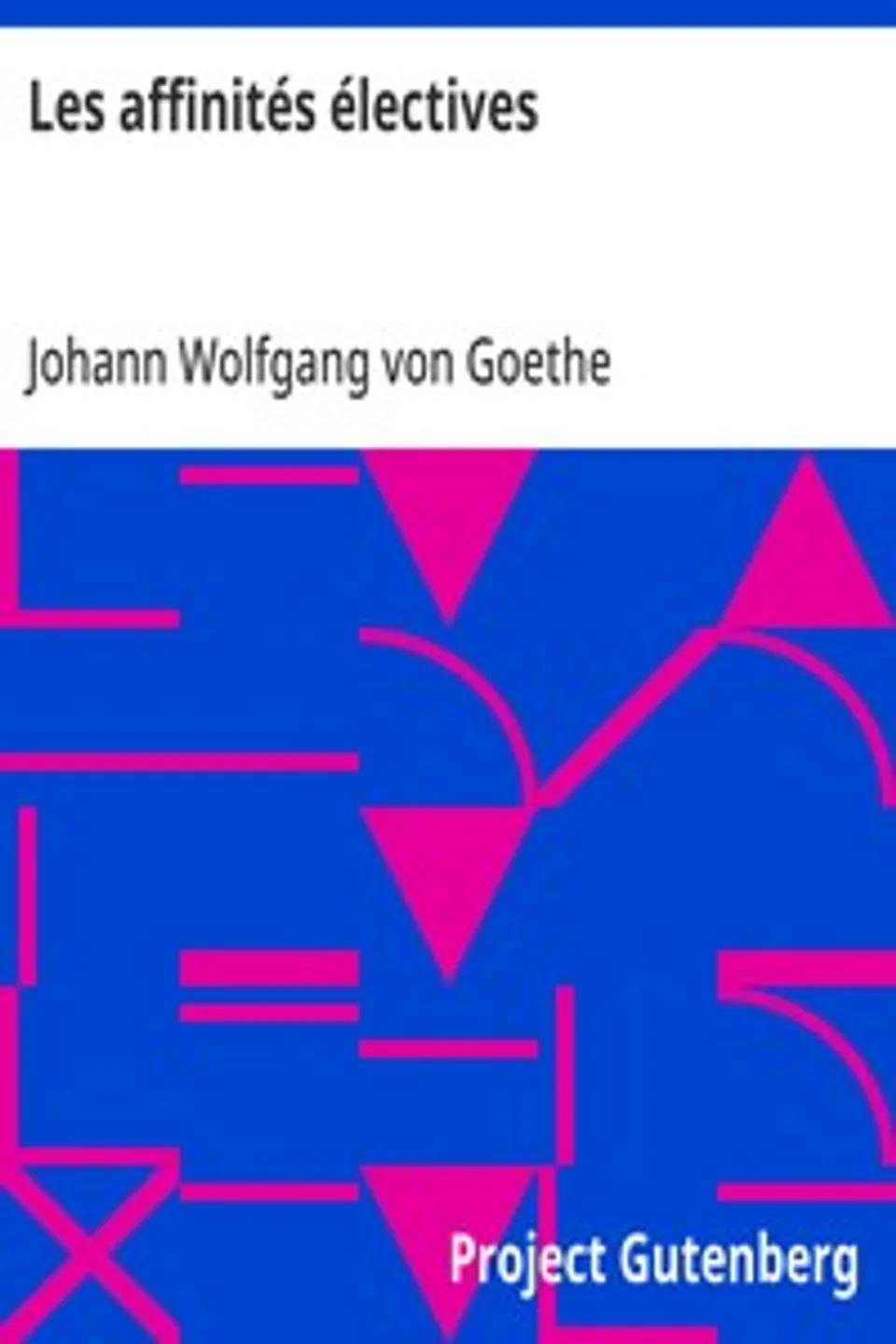 Les affinités électives: Suivies d'un choix de pensées du même, Johann Wolfgang von Goethe