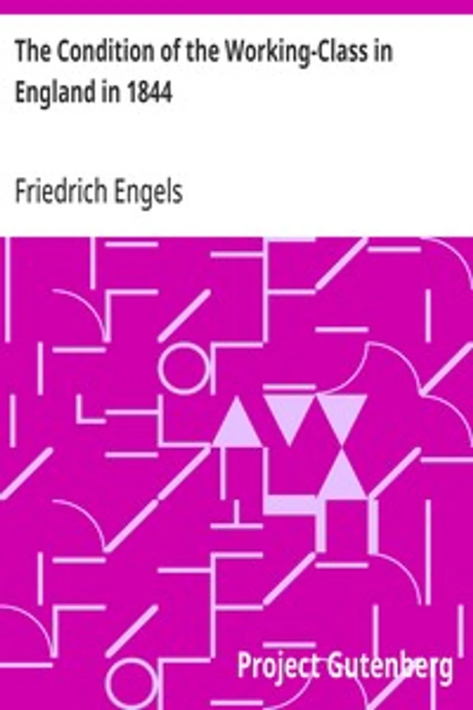 The Condition of the Working-Class in England in 1844: with a Preface written in 1892, Friedrich Engels