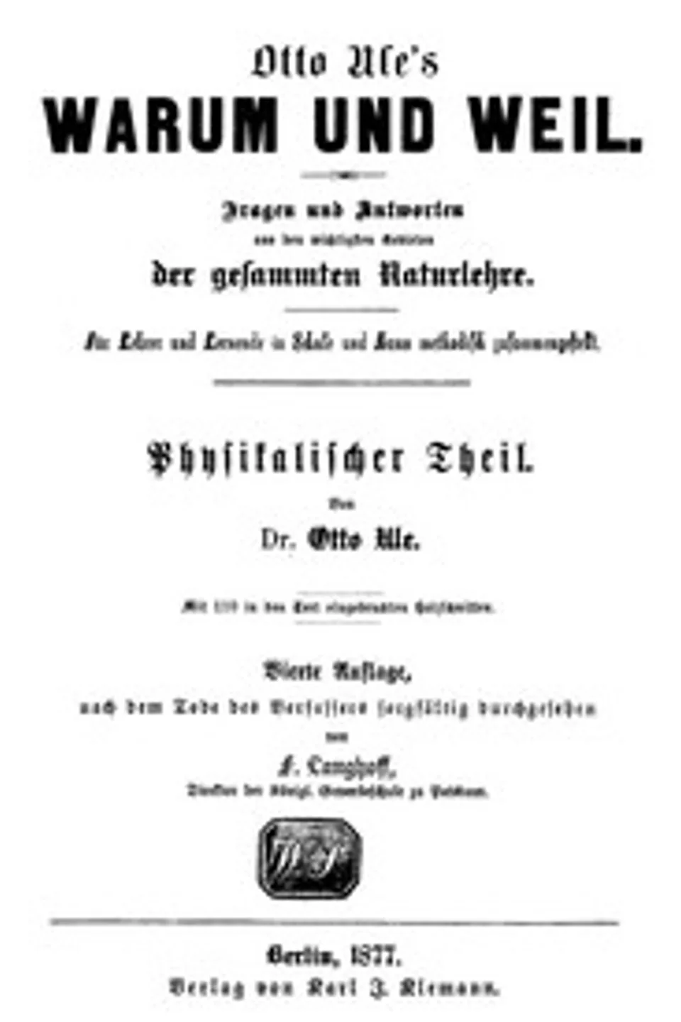 Warum und Weil. Physikalischer Teil.: Fragen und Antworten aus den wichtigsten Gebieten der gesammten Naturlehre., Otto Ule