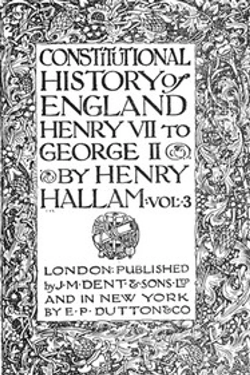 Constitutional History of England, Henry VII to George II. Volume 3 of 3, Henry Hallam