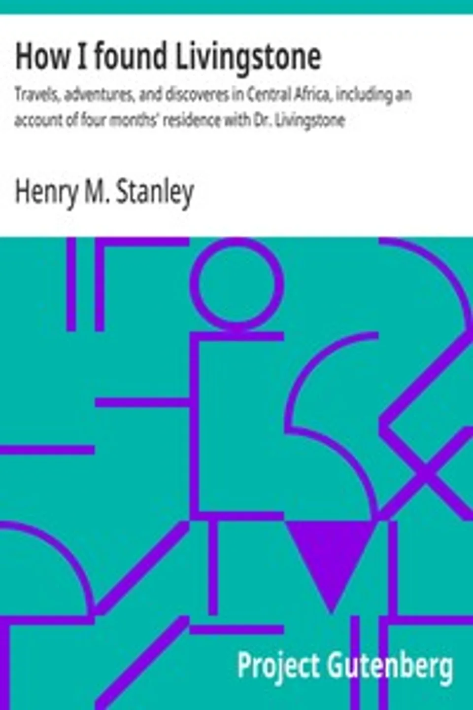 How I found Livingstone : $b Travels, adventures, and discoveres in Central Africa, including an account of four months' residence with Dr. Livingstone, Henry M. (Henry Morton) Stanley
