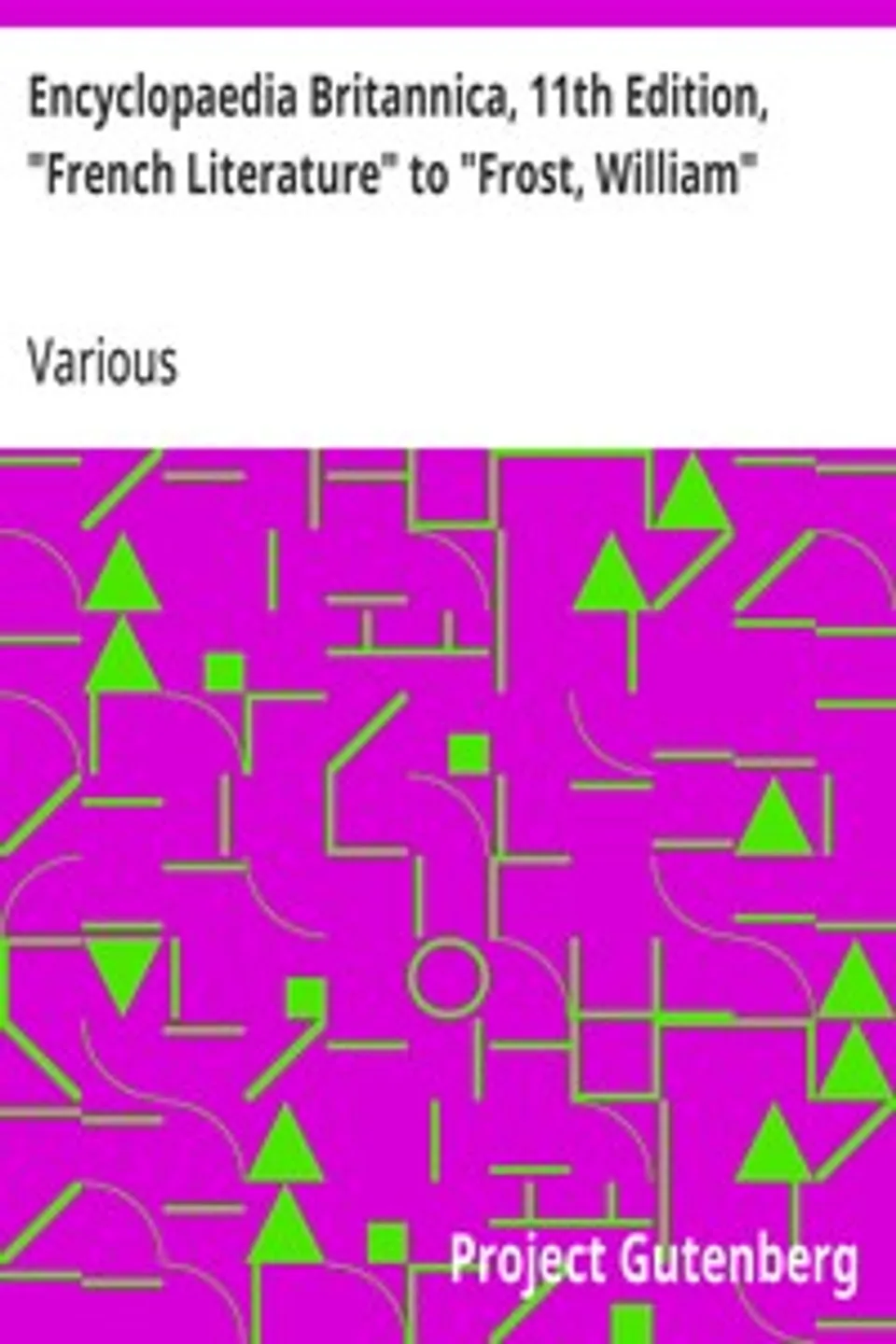 Encyclopaedia Britannica, 11th Edition, "French Literature" to "Frost, William": Volume 11, Slice 2, Various
