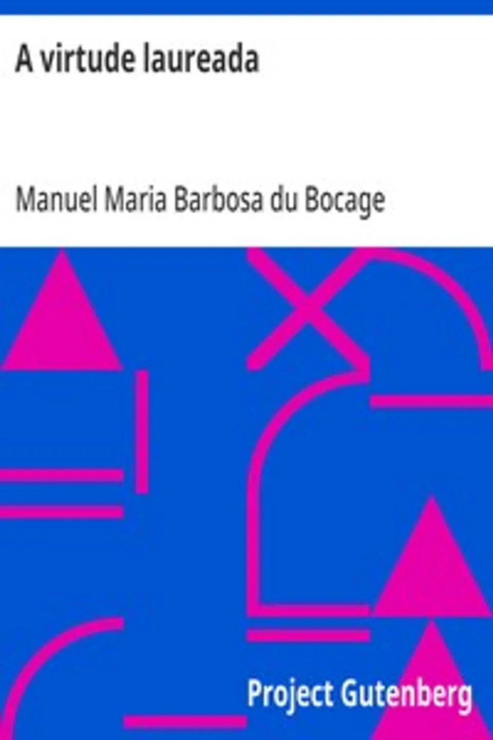 A virtude laureada: Drama Recitado no Theatro do Salitre, Manuel Maria Barbosa du Bocage