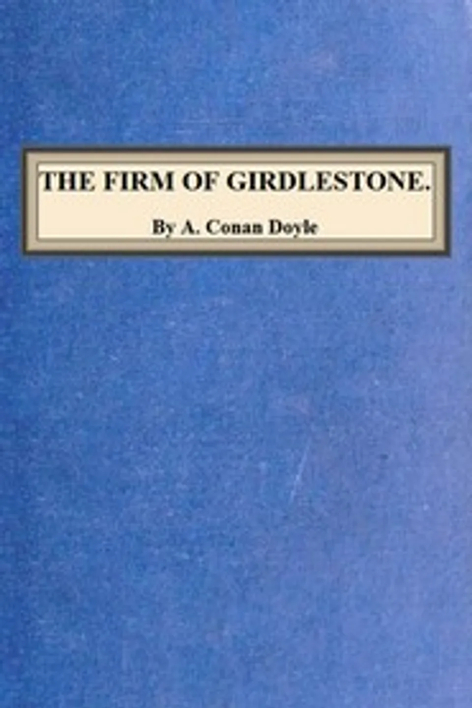 The Firm of Girdlestone, Arthur Conan Doyle