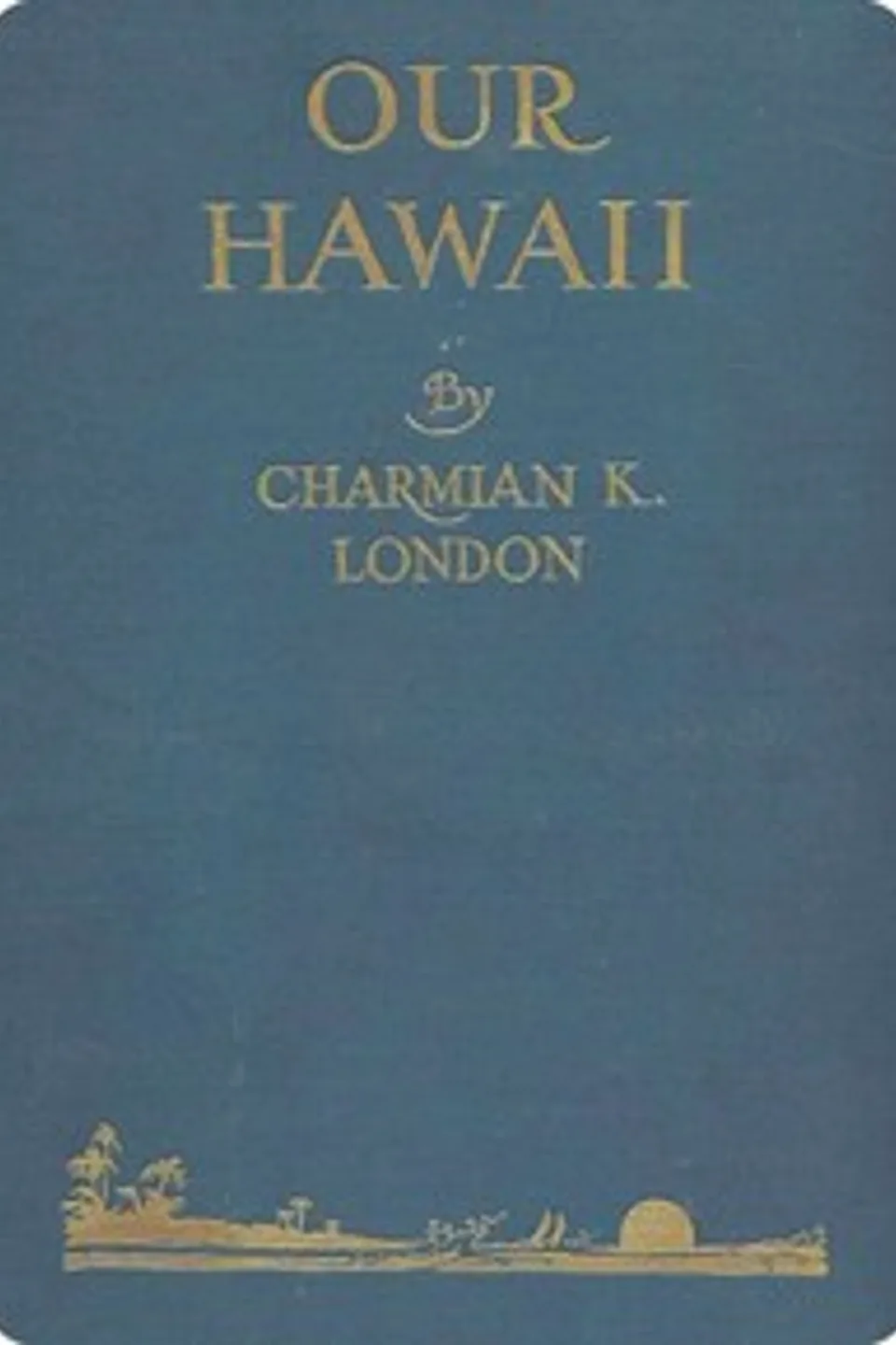 Our Hawaii : $b (Islands and islanders), Charmian London