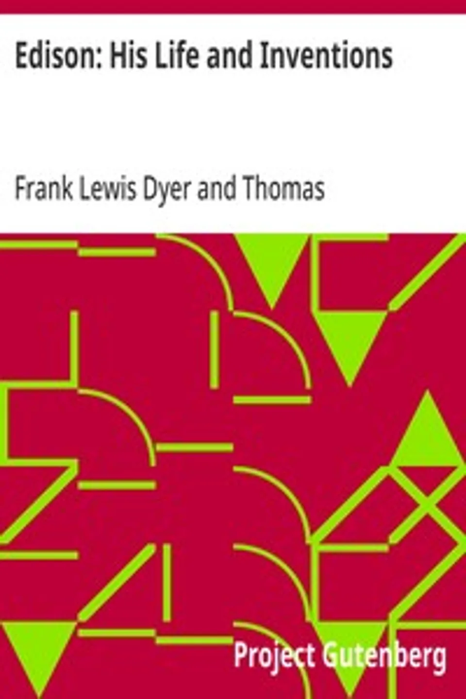 Edison: His Life and Inventions, Frank Lewis Dyer