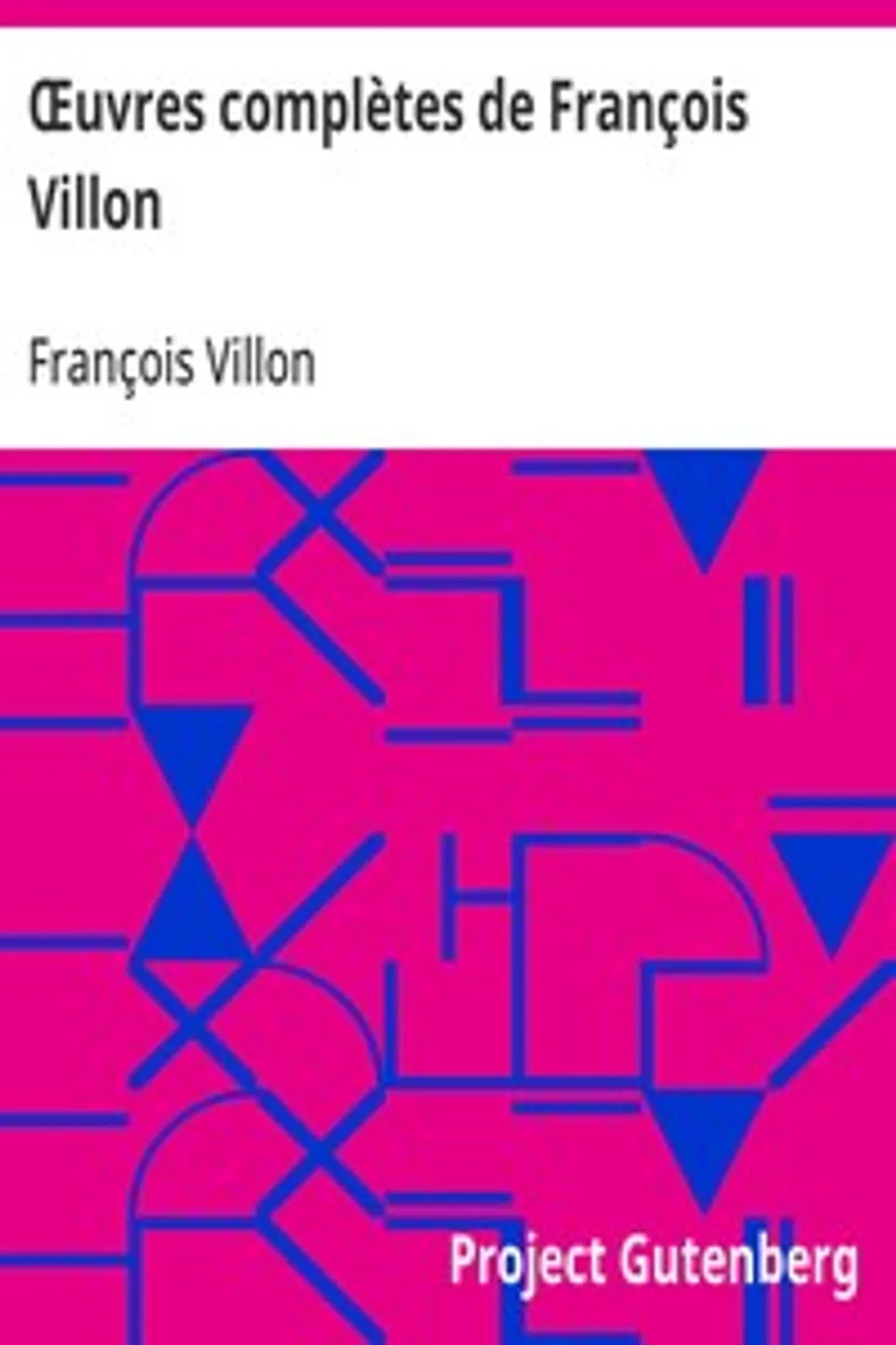 Œuvres complètes de François Villon: Suivies d'un choix des poésies de ses disciples, François Villon