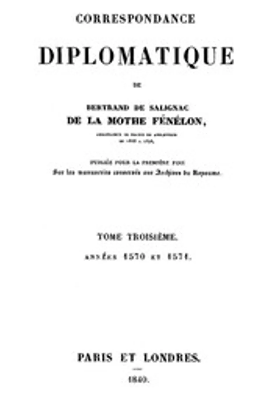 Correspondance Diplomatique de Bertrand de Salignac de La Mothe Fénélon, Tome Troisième, Bertrand de Salignac seigneur de La Mothe-Fénelon