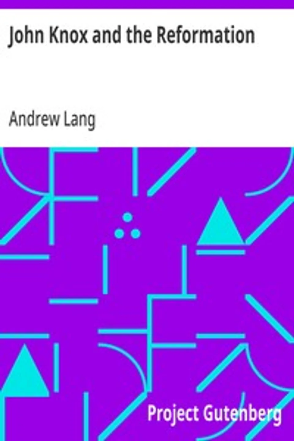 John Knox and the Reformation, Andrew Lang
